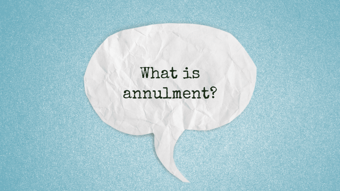 What Is Annulment: Understanding The Legal Dissolution Of Marriages