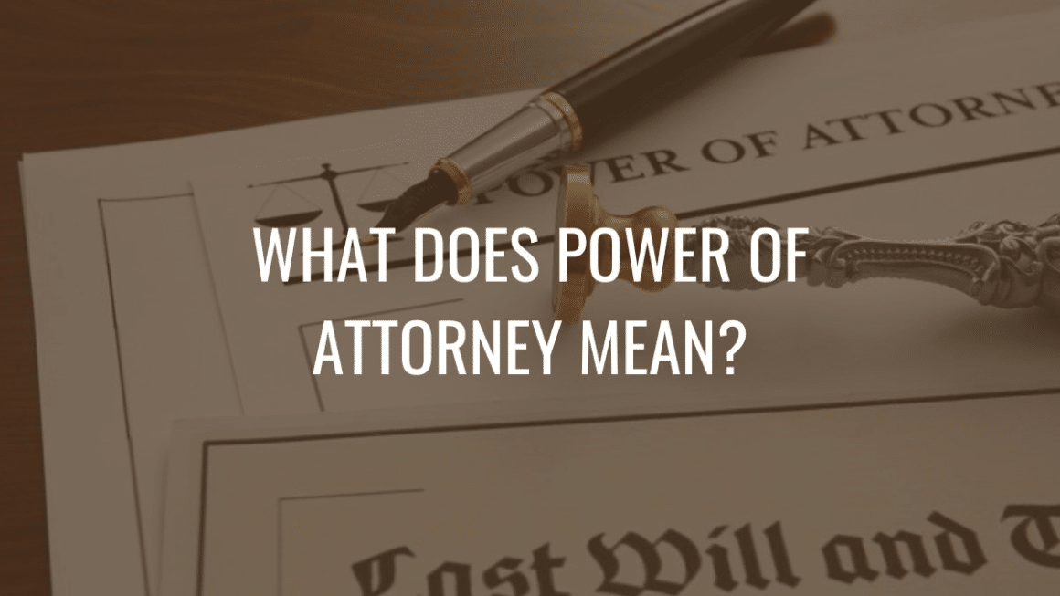 What Does Power Of Attorney Mean?