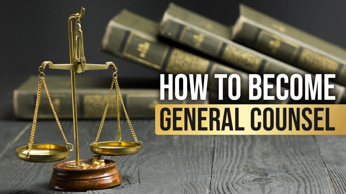 Navigating The Path: A Comprehensive Guide On How To Become General Counsel