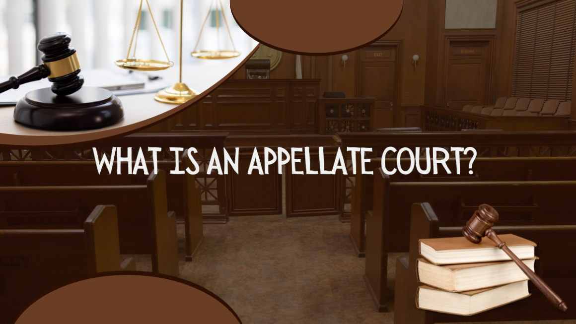 What Is An Appellate Court? What Makes Appellate Courts Significant?