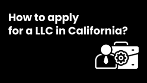 How to apply for an LLC in California?
