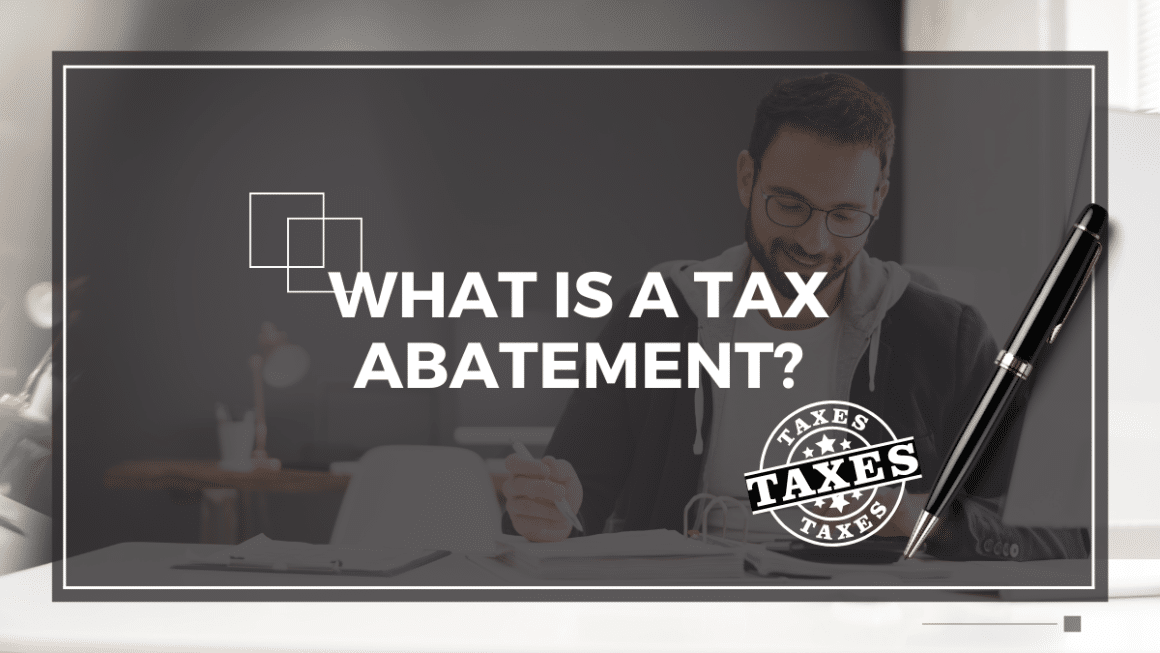What Is A Tax Abatement? What Happens When Tax Abatement Ends?