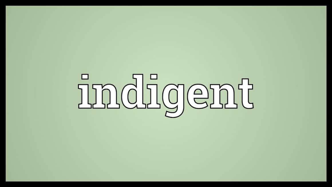 What Does Indigent Mean? What’s The Difference Between Poor and Indigent?