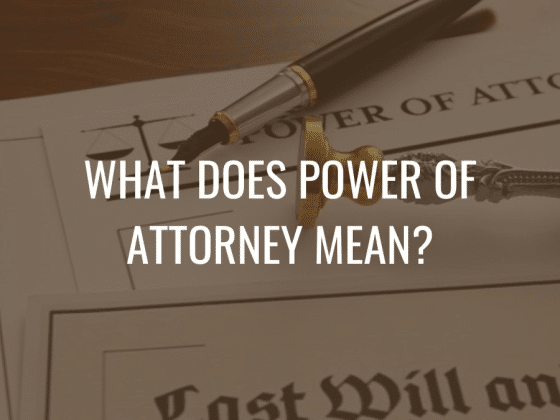 What Does Power Of Attorney Mean?