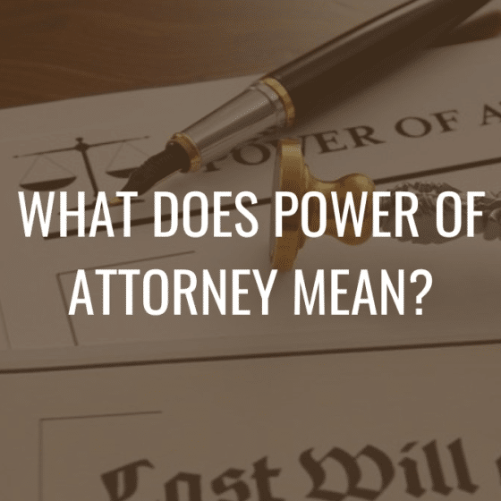 What Does Power Of Attorney Mean?