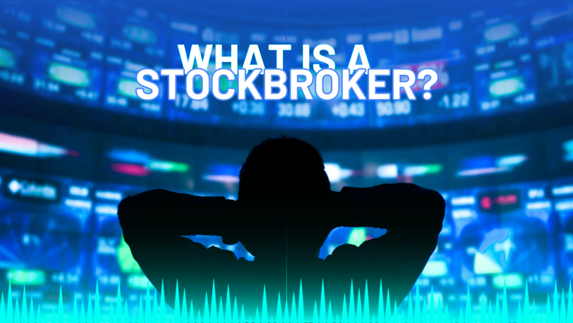 Decoding The Role: What Is A Stock Broker And How Do They Work?